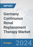 Germany Continuous Renal Replacement Therapy (CRRT) Market: Prospects, Trends Analysis, Market Size and Forecasts up to 2032- Product Image