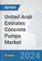 United Arab Emirates Concrete Pumps Market: Prospects, Trends Analysis, Market Size and Forecasts up to 2032 - Product Thumbnail Image