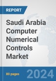 Saudi Arabia Computer Numerical Controls (CNC) Market: Prospects, Trends Analysis, Market Size and Forecasts up to 2032- Product Image