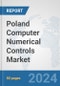 Poland Computer Numerical Controls (CNC) Market: Prospects, Trends Analysis, Market Size and Forecasts up to 2032 - Product Image
