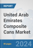 United Arab Emirates Composite Cans Market: Prospects, Trends Analysis, Market Size and Forecasts up to 2032- Product Image