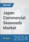 Japan Commercial Seaweeds Market: Prospects, Trends Analysis, Market Size and Forecasts up to 2032 - Product Image
