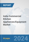 India Commercial Kitchen Appliances/Equipment Market: Prospects, Trends Analysis, Market Size and Forecasts up to 2032- Product Image