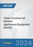 China Commercial Kitchen Appliances/Equipment Market: Prospects, Trends Analysis, Market Size and Forecasts up to 2032- Product Image
