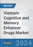 Vietnam Cognitive and Memory Enhancer Drugs Market: Prospects, Trends Analysis, Market Size and Forecasts up to 2032- Product Image