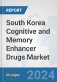 South Korea Cognitive and Memory Enhancer Drugs Market: Prospects, Trends Analysis, Market Size and Forecasts up to 2032- Product Image