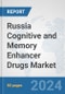 Russia Cognitive and Memory Enhancer Drugs Market: Prospects, Trends Analysis, Market Size and Forecasts up to 2032 - Product Image