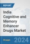 India Cognitive and Memory Enhancer Drugs Market: Prospects, Trends Analysis, Market Size and Forecasts up to 2032 - Product Image