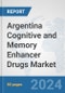 Argentina Cognitive and Memory Enhancer Drugs Market: Prospects, Trends Analysis, Market Size and Forecasts up to 2032 - Product Image