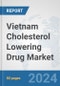 Vietnam Cholesterol Lowering Drug Market: Prospects, Trends Analysis, Market Size and Forecasts up to 2032 - Product Image
