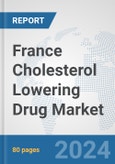 France Cholesterol Lowering Drug Market: Prospects, Trends Analysis, Market Size and Forecasts up to 2032- Product Image