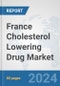 France Cholesterol Lowering Drug Market: Prospects, Trends Analysis, Market Size and Forecasts up to 2032 - Product Image