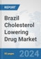 Brazil Cholesterol Lowering Drug Market: Prospects, Trends Analysis, Market Size and Forecasts up to 2032 - Product Image
