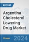 Argentina Cholesterol Lowering Drug Market: Prospects, Trends Analysis, Market Size and Forecasts up to 2032 - Product Image
