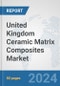 United Kingdom Ceramic Matrix Composites Market: Prospects, Trends Analysis, Market Size and Forecasts up to 2032 - Product Thumbnail Image