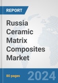 Russia Ceramic Matrix Composites Market: Prospects, Trends Analysis, Market Size and Forecasts up to 2032- Product Image