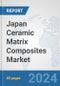 Japan Ceramic Matrix Composites Market: Prospects, Trends Analysis, Market Size and Forecasts up to 2032 - Product Thumbnail Image