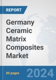 Germany Ceramic Matrix Composites Market: Prospects, Trends Analysis, Market Size and Forecasts up to 2032- Product Image