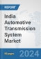 India Automotive Transmission System Market: Prospects, Trends Analysis, Market Size and Forecasts up to 2032 - Product Image