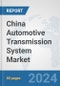 China Automotive Transmission System Market: Prospects, Trends Analysis, Market Size and Forecasts up to 2032 - Product Image