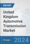 United Kingdom Automotive Transmission Market: Prospects, Trends Analysis, Market Size and Forecasts up to 2032 - Product Image