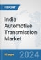 India Automotive Transmission Market: Prospects, Trends Analysis, Market Size and Forecasts up to 2032 - Product Image