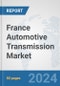 France Automotive Transmission Market: Prospects, Trends Analysis, Market Size and Forecasts up to 2032 - Product Image