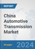China Automotive Transmission Market: Prospects, Trends Analysis, Market Size and Forecasts up to 2032- Product Image