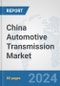 China Automotive Transmission Market: Prospects, Trends Analysis, Market Size and Forecasts up to 2032 - Product Thumbnail Image