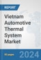 Vietnam Automotive Thermal System Market: Prospects, Trends Analysis, Market Size and Forecasts up to 2032 - Product Thumbnail Image