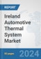 Ireland Automotive Thermal System Market: Prospects, Trends Analysis, Market Size and Forecasts up to 2032 - Product Image