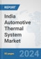 India Automotive Thermal System Market: Prospects, Trends Analysis, Market Size and Forecasts up to 2032 - Product Thumbnail Image