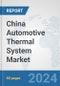 China Automotive Thermal System Market: Prospects, Trends Analysis, Market Size and Forecasts up to 2032 - Product Thumbnail Image