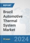 Brazil Automotive Thermal System Market: Prospects, Trends Analysis, Market Size and Forecasts up to 2032 - Product Thumbnail Image