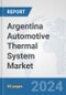 Argentina Automotive Thermal System Market: Prospects, Trends Analysis, Market Size and Forecasts up to 2032 - Product Thumbnail Image