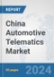 China Automotive Telematics Market: Prospects, Trends Analysis, Market Size and Forecasts up to 2032 - Product Thumbnail Image