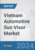 Vietnam Automotive Sun Visor Market: Prospects, Trends Analysis, Market Size and Forecasts up to 2032- Product Image