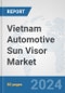 Vietnam Automotive Sun Visor Market: Prospects, Trends Analysis, Market Size and Forecasts up to 2032 - Product Image