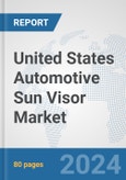 United States Automotive Sun Visor Market: Prospects, Trends Analysis, Market Size and Forecasts up to 2032- Product Image