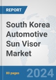 South Korea Automotive Sun Visor Market: Prospects, Trends Analysis, Market Size and Forecasts up to 2032- Product Image