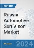 Russia Automotive Sun Visor Market: Prospects, Trends Analysis, Market Size and Forecasts up to 2032- Product Image