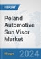 Poland Automotive Sun Visor Market: Prospects, Trends Analysis, Market Size and Forecasts up to 2032 - Product Image