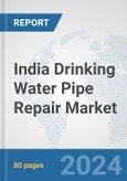 India Drinking Water Pipe Repair Market: Prospects, Trends Analysis, Market Size and Forecasts up to 2032- Product Image
