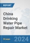 China Drinking Water Pipe Repair Market: Prospects, Trends Analysis, Market Size and Forecasts up to 2032 - Product Thumbnail Image