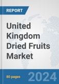 United Kingdom Dried Fruits Market: Prospects, Trends Analysis, Market Size and Forecasts up to 2032- Product Image