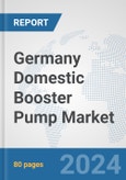Germany Domestic Booster Pump Market: Prospects, Trends Analysis, Market Size and Forecasts up to 2032- Product Image