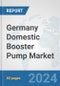 Germany Domestic Booster Pump Market: Prospects, Trends Analysis, Market Size and Forecasts up to 2032 - Product Image