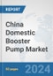China Domestic Booster Pump Market: Prospects, Trends Analysis, Market Size and Forecasts up to 2032 - Product Thumbnail Image
