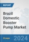 Brazil Domestic Booster Pump Market: Prospects, Trends Analysis, Market Size and Forecasts up to 2032 - Product Image
