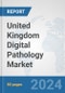 United Kingdom Digital Pathology Market: Prospects, Trends Analysis, Market Size and Forecasts up to 2032 - Product Thumbnail Image